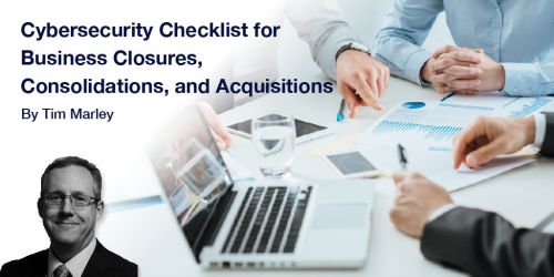 Cybersecurity Checklist for Business Closures, Consolidations, and Acquisitions ￼ image
