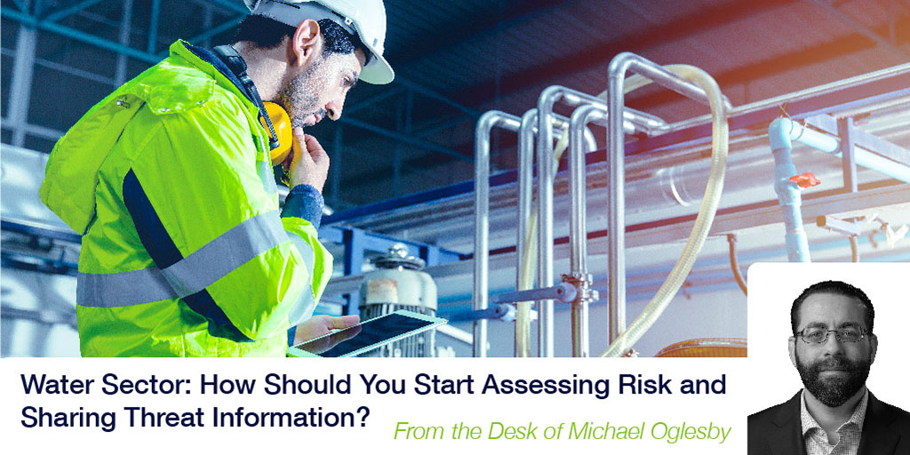 Water Sector: How Should You Start Assessing Risk and Sharing Threat Information?