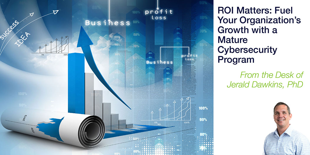 ROI Matters: Fuel Your Organization’s Growth with a Mature Cybersecurity Program