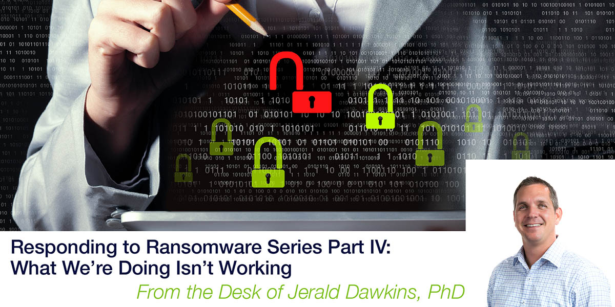 Responding to Ransomware Series Part IV: What We’re Doing Isn’t Working