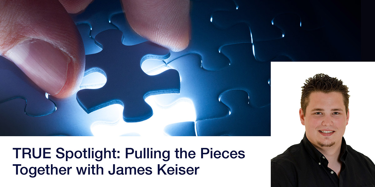 TRUE Spotlight: Pulling the Pieces Together with James Keiser