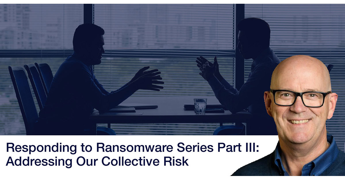 Responding to Ransomware Series Part III: Addressing Our Collective Risk
