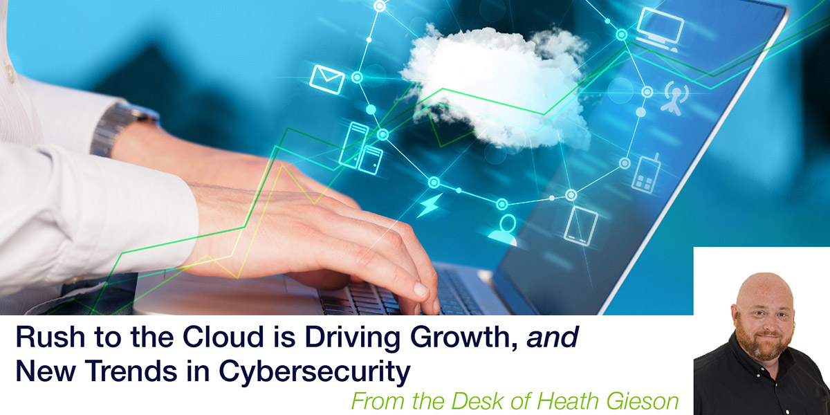Rush to the Cloud is Driving Growth, and New Trends in Cybersecurity